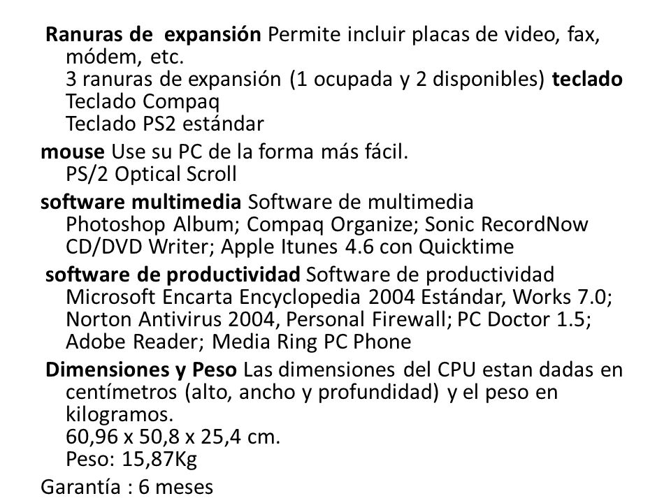 Ranuras de expansión Permite incluir placas de video, fax, módem, etc
