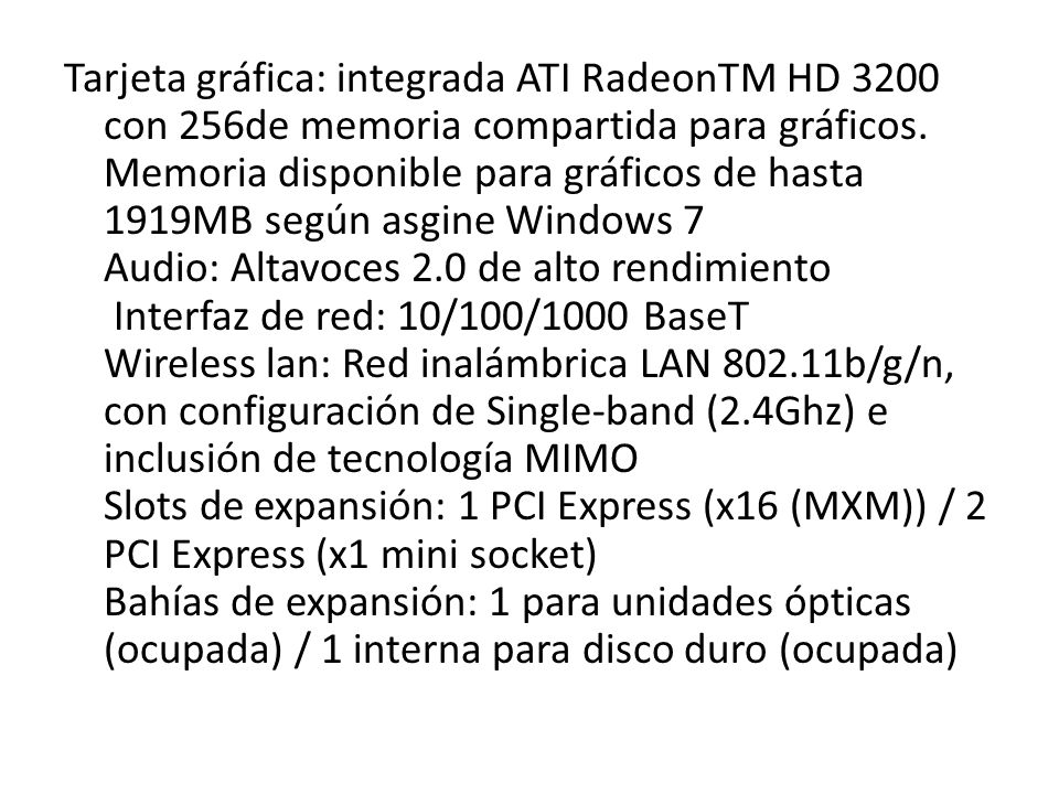 Tarjeta gráfica: integrada ATI RadeonTM HD 3200 con 256de memoria compartida para gráficos.