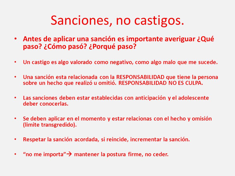 Sanciones, no castigos. Antes de aplicar una sanción es importante averiguar ¿Qué paso ¿Cómo pasó ¿Porqué paso