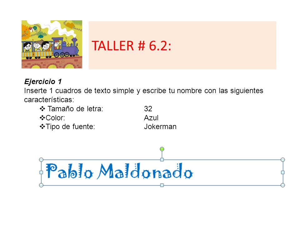 TALLER # 6.2: Ejercicio 1. Inserte 1 cuadros de texto simple y escribe tu nombre con las siguientes características: