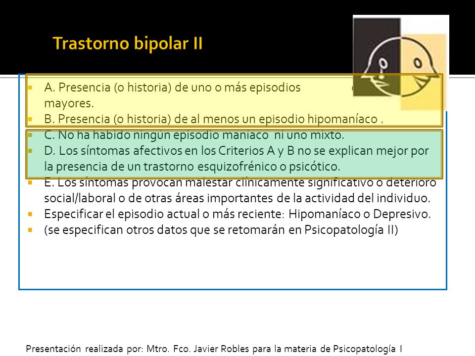 Trastorno bipolar II A. Presencia (o historia) de uno o más episodios depresivos mayores.