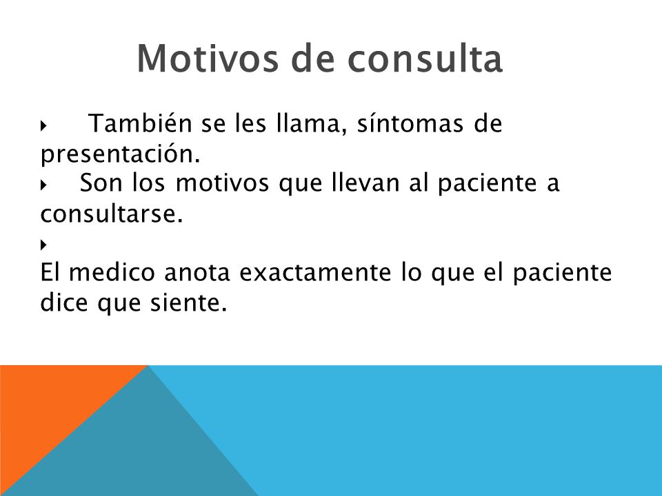 Motivos de consulta También se les llama, síntomas de presentación.