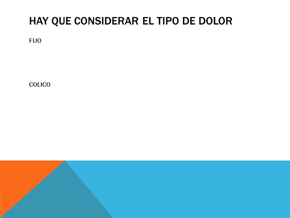 HAY QUE CONSIDERAR EL TIPO DE DOLOR