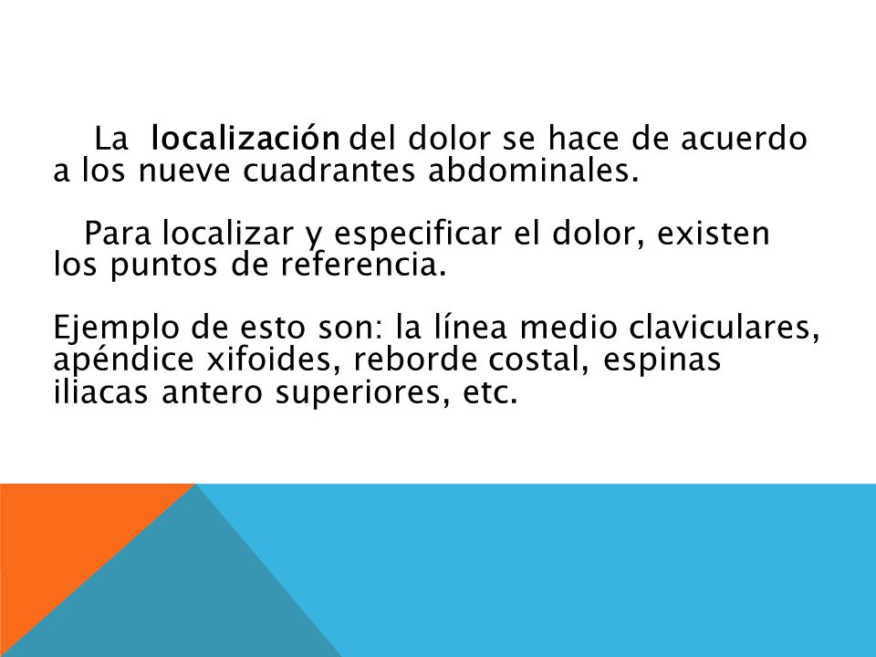 3939 La localización del dolor se hace de acuerdo a los nueve cuadrantes abdominales.