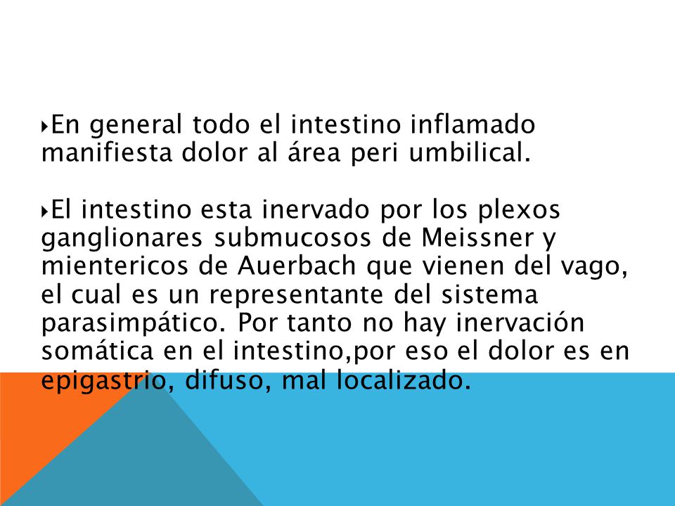 4040 En general todo el intestino inflamado manifiesta dolor al área peri umbilical.