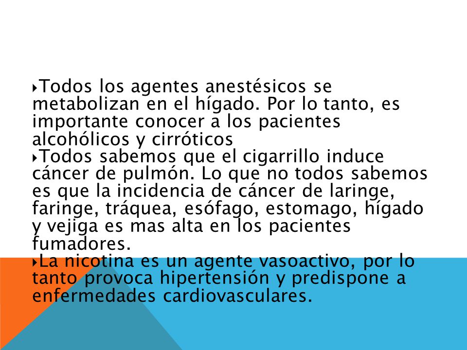 4848 Todos los agentes anestésicos se metabolizan en el hígado. Por lo tanto, es importante conocer a los pacientes alcohólicos y cirróticos.