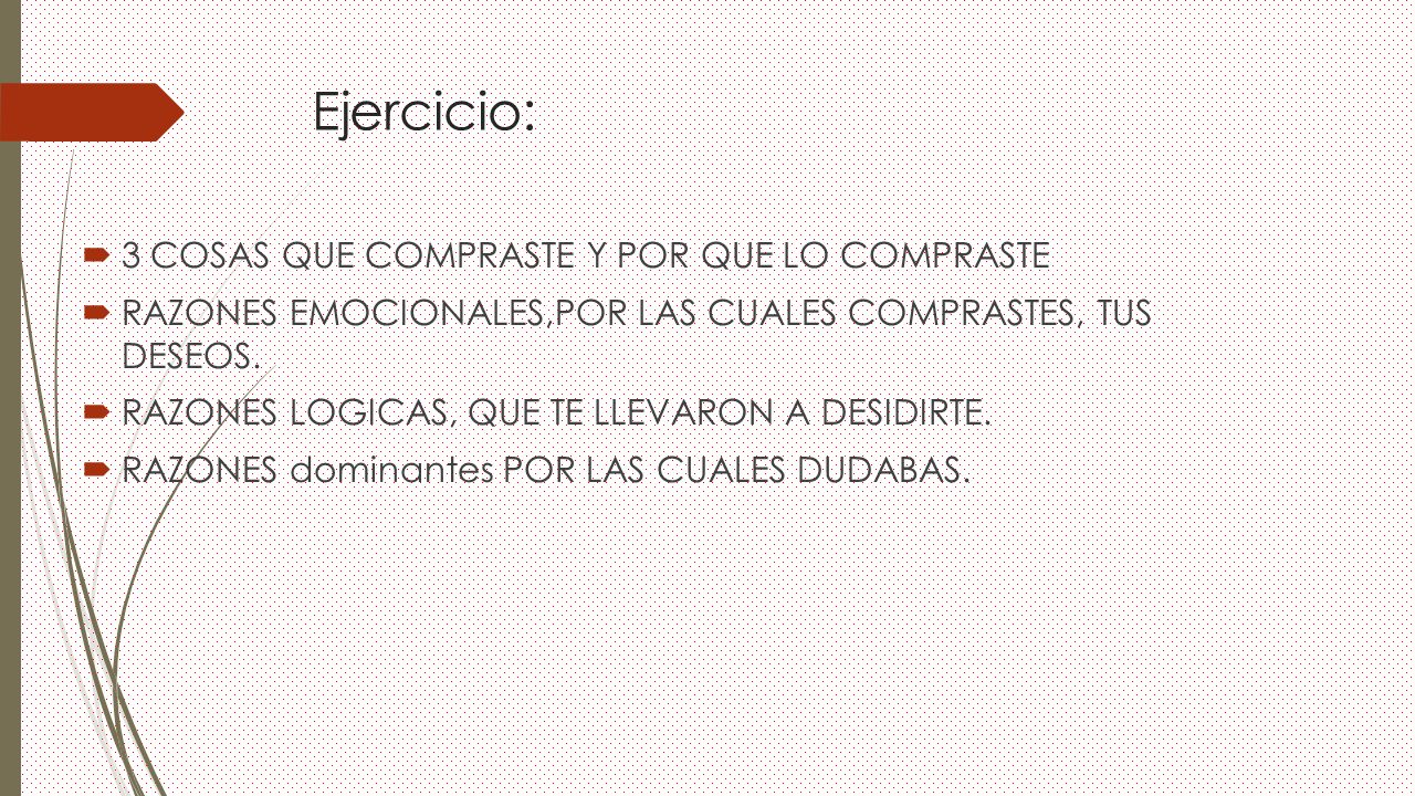 Ejercicio: 3 COSAS QUE COMPRASTE Y POR QUE LO COMPRASTE