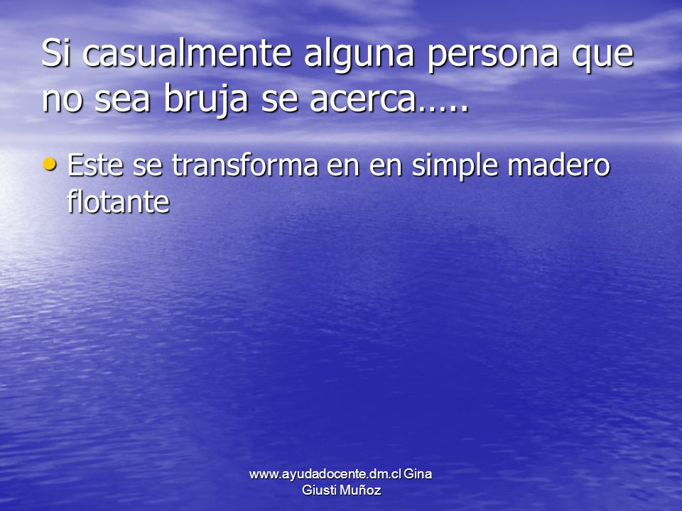 Si casualmente alguna persona que no sea bruja se acerca…..