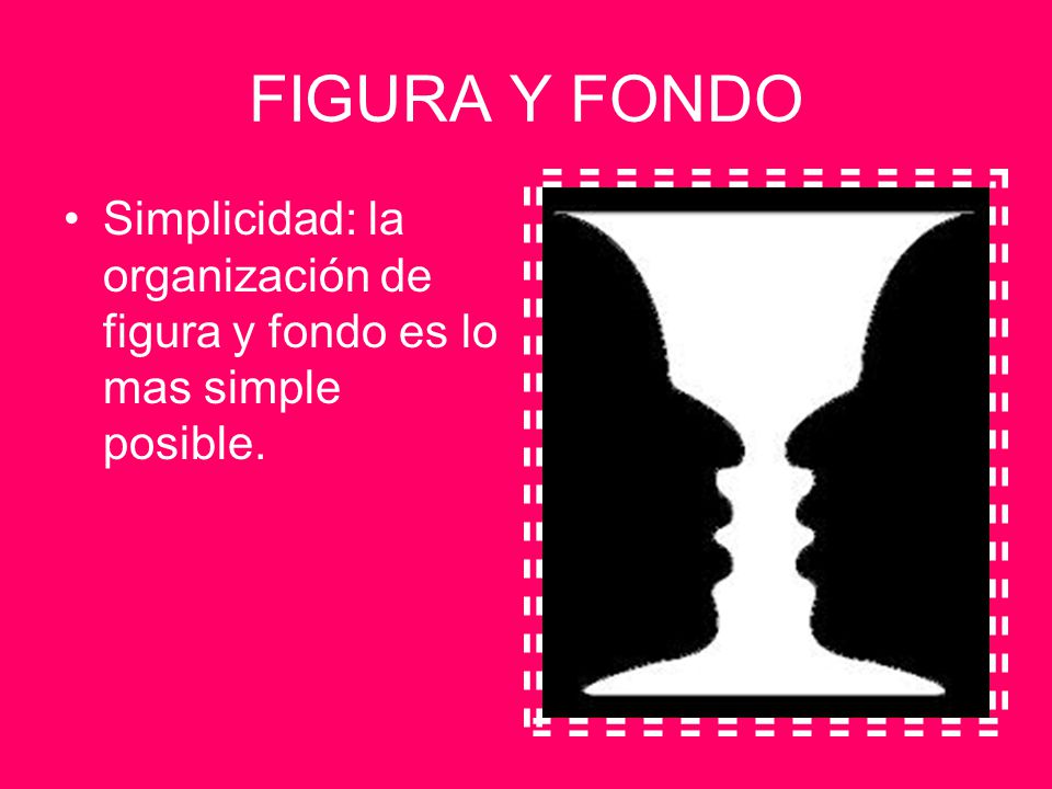 FIGURA Y FONDO Simplicidad: la organización de figura y fondo es lo mas simple posible.