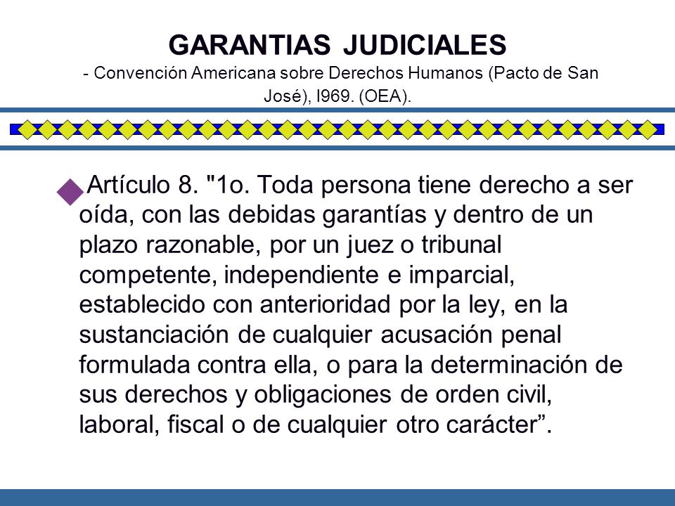 GARANTIAS JUDICIALES - Convención Americana sobre Derechos Humanos (Pacto de San José), l969. (OEA).