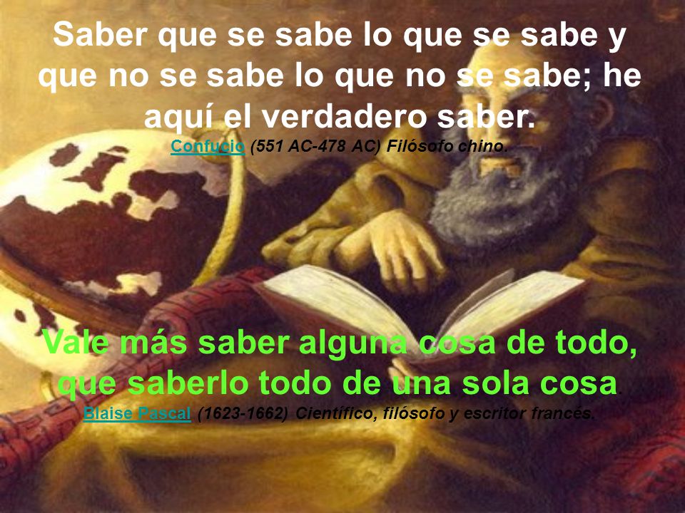 Vale más saber alguna cosa de todo, que saberlo todo de una sola cosa.