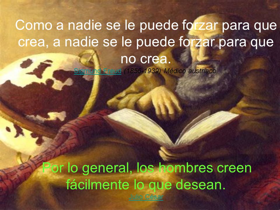 Como a nadie se le puede forzar para que crea, a nadie se le puede forzar para que no crea.