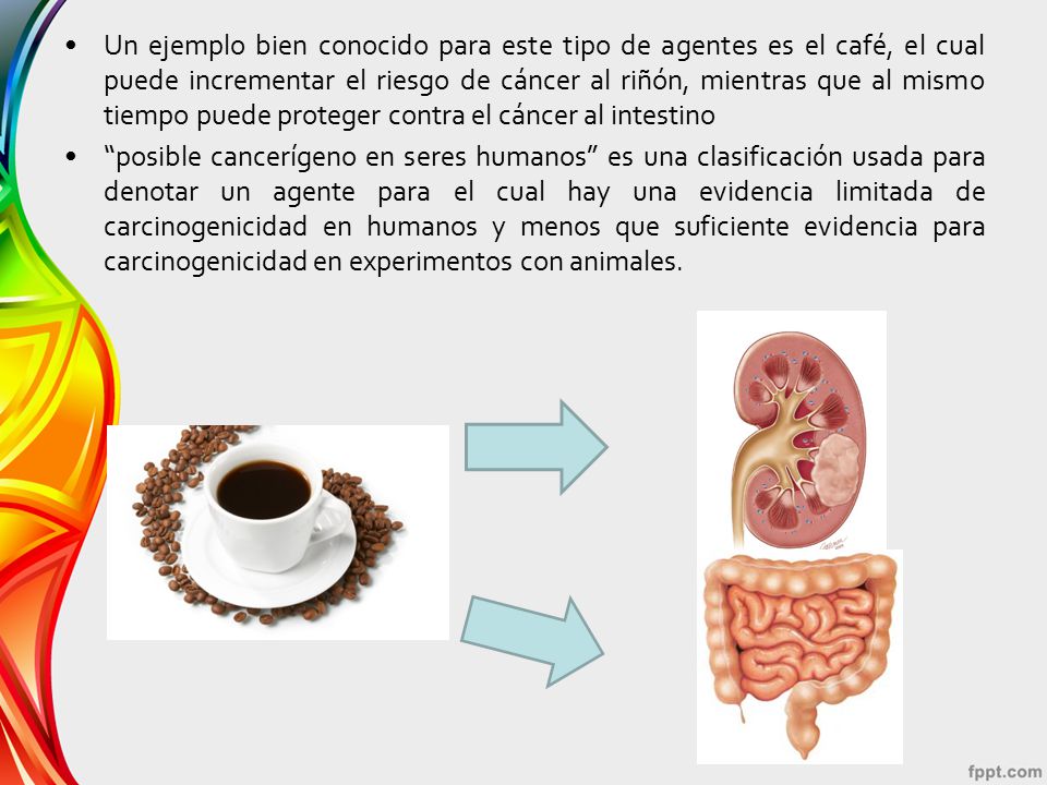 Un ejemplo bien conocido para este tipo de agentes es el café, el cual puede incrementar el riesgo de cáncer al riñón, mientras que al mismo tiempo puede proteger contra el cáncer al intestino