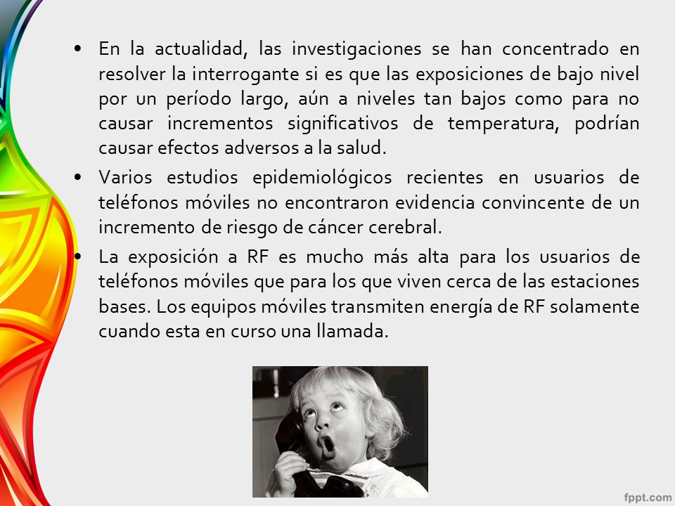 En la actualidad, las investigaciones se han concentrado en resolver la interrogante si es que las exposiciones de bajo nivel por un período largo, aún a niveles tan bajos como para no causar incrementos significativos de temperatura, podrían causar efectos adversos a la salud.