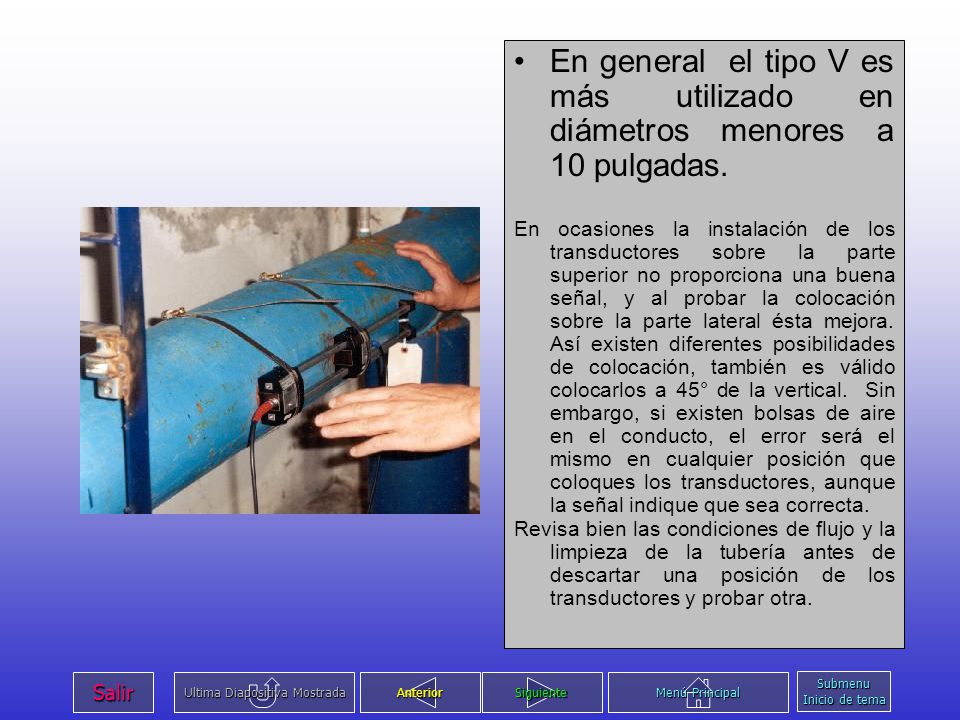 En general el tipo V es más utilizado en diámetros menores a 10 pulgadas.
