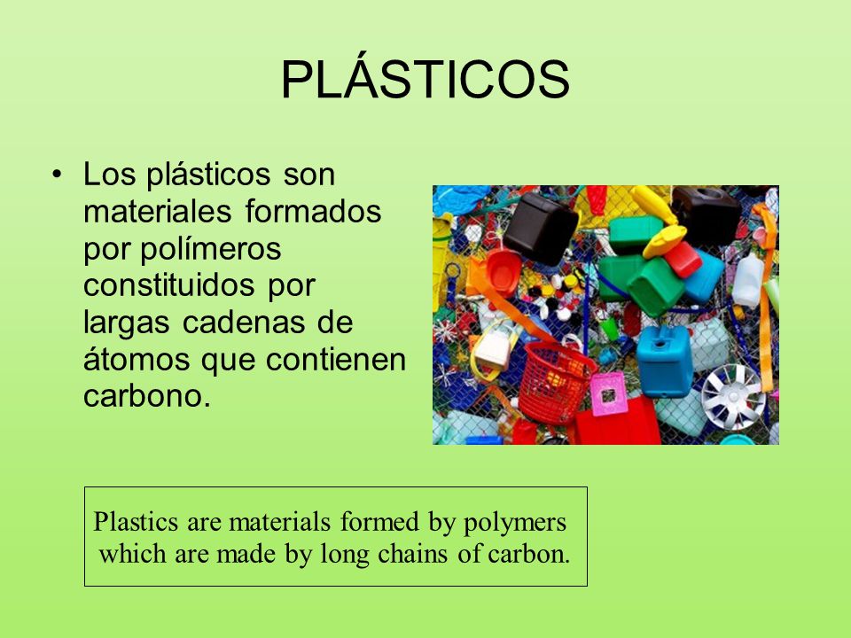 PLÁSTICOS Los plásticos son materiales formados por polímeros constituidos por largas cadenas de átomos que contienen carbono.