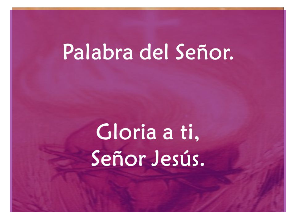 Palabra del Señor. Gloria a ti, Señor Jesús.