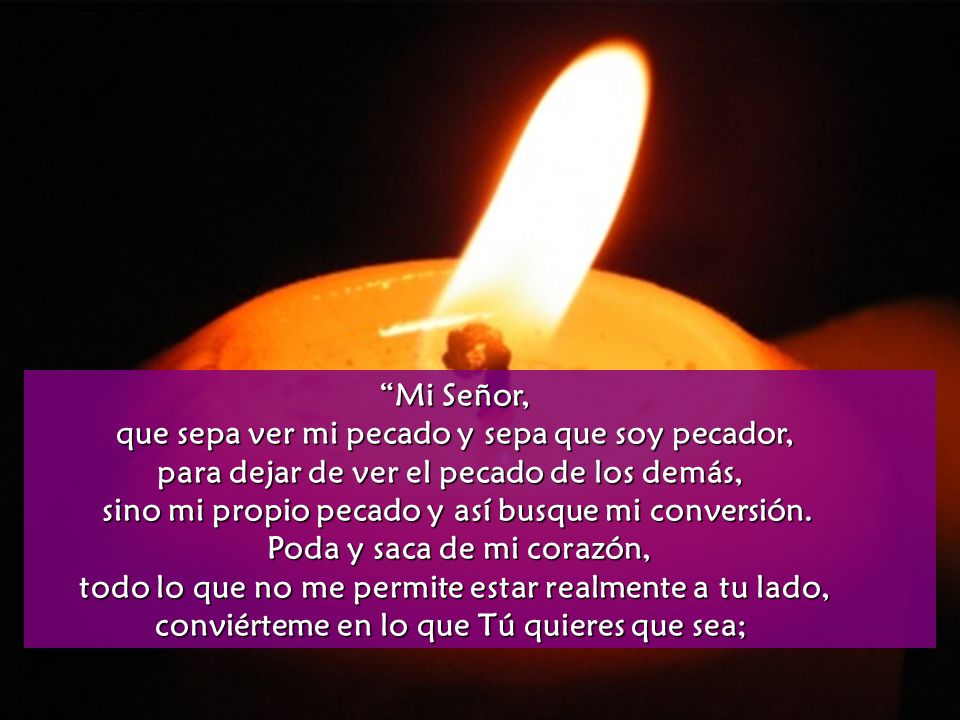 que sepa ver mi pecado y sepa que soy pecador,