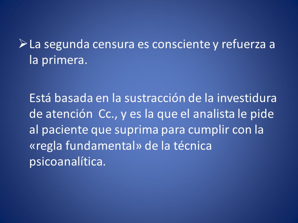 La segunda censura es consciente y refuerza a la primera.