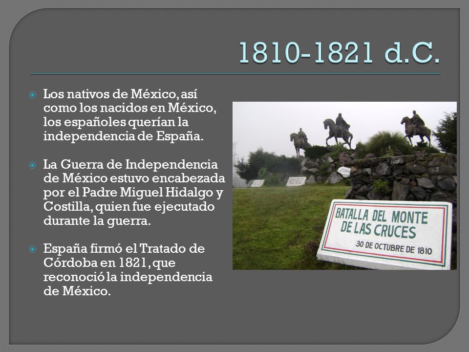 d.C. Los nativos de México, así como los nacidos en México, los españoles querían la independencia de España.
