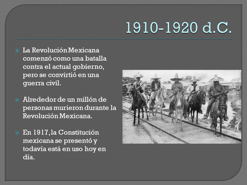 d.C. La Revolución Mexicana comenzó como una batalla contra el actual gobierno, pero se convirtió en una guerra civil.