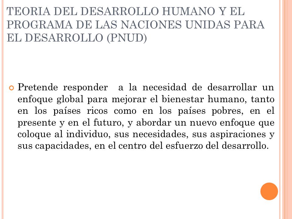 TEORIA DEL DESARROLLO HUMANO Y EL PROGRAMA DE LAS NACIONES UNIDAS PARA EL DESARROLLO (PNUD)