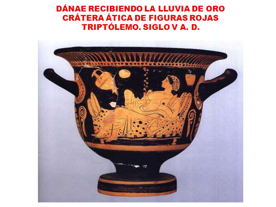 DÁNAE RECIBIENDO LA LLUVIA DE ORO CRÁTERA ÁTICA DE FIGURAS ROJAS TRIPTÓLEMO. SIGLO V A. D.