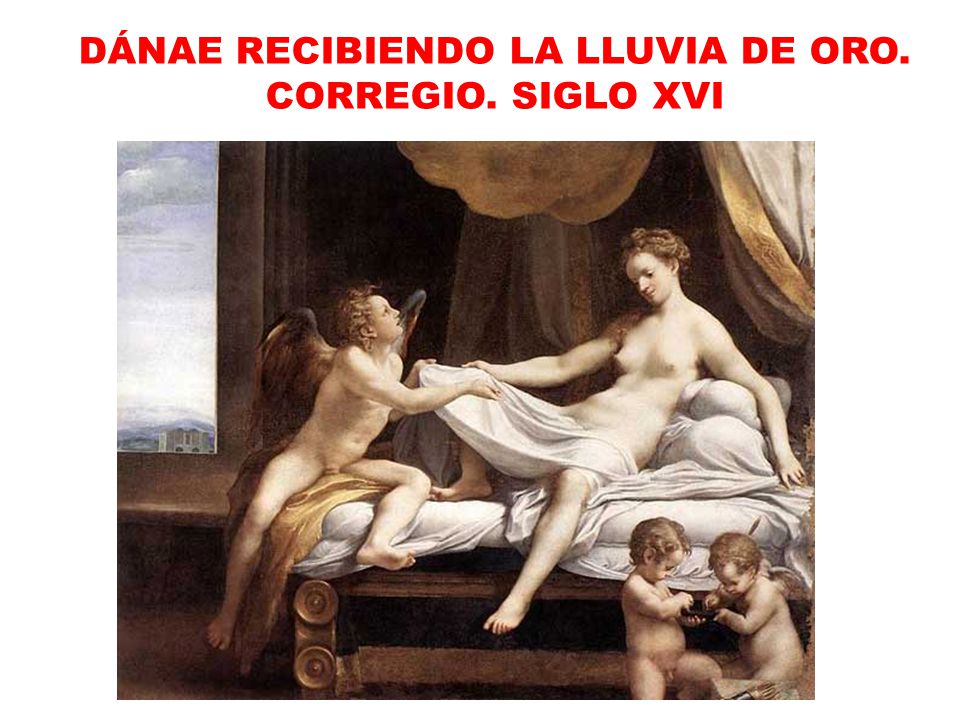 DÁNAE RECIBIENDO LA LLUVIA DE ORO. CORREGIO. SIGLO XVI