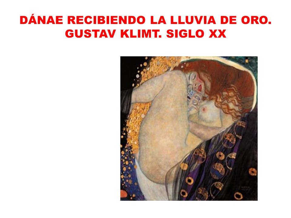 DÁNAE RECIBIENDO LA LLUVIA DE ORO. GUSTAV KLIMT. SIGLO XX