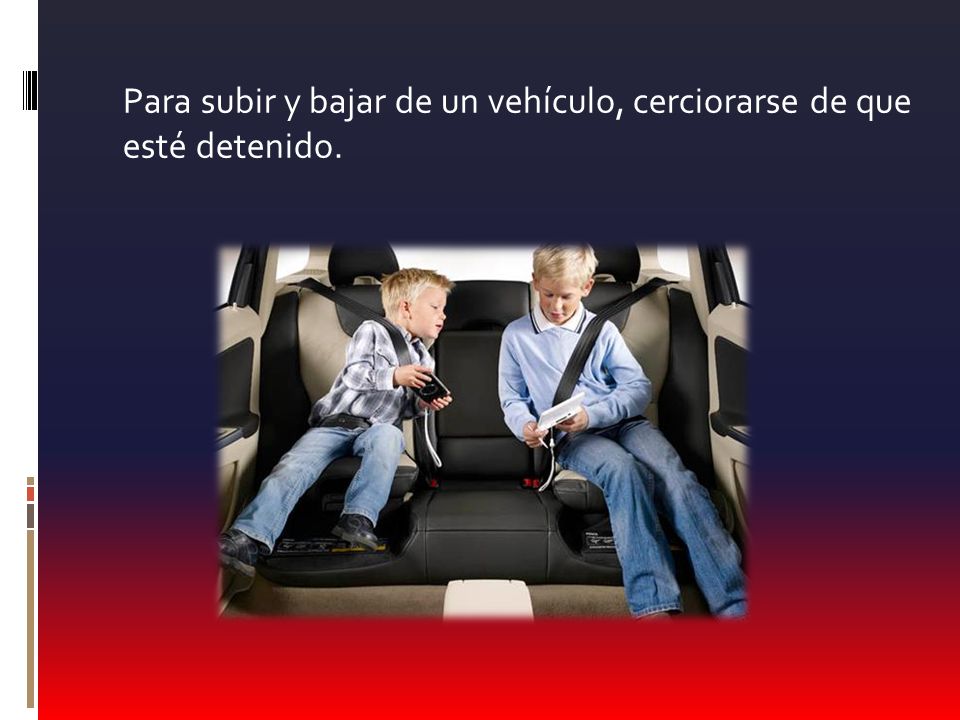 Para subir y bajar de un vehículo, cerciorarse de que esté detenido.