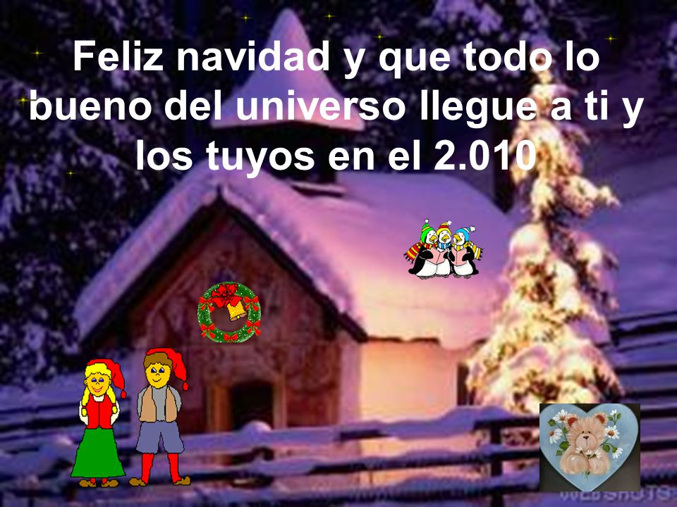 Feliz navidad y que todo lo bueno del universo llegue a ti y los tuyos en el 2.010
