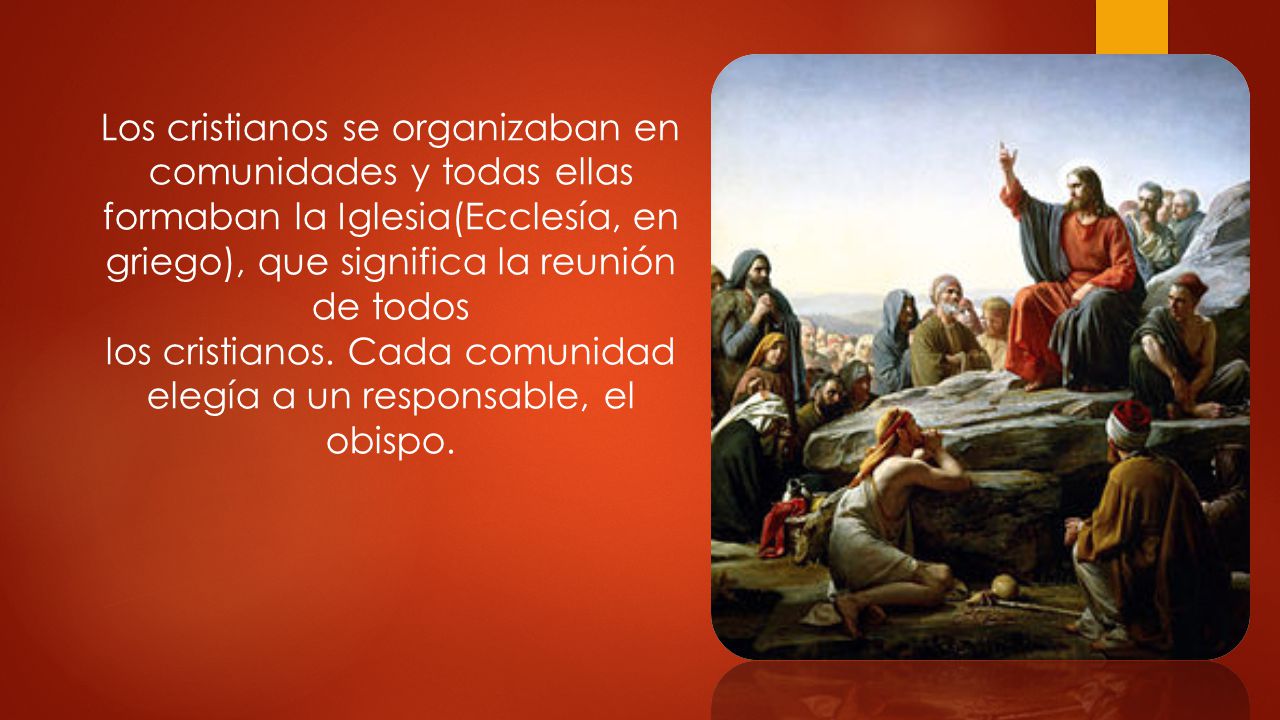 los cristianos. Cada comunidad elegía a un responsable, el obispo.
