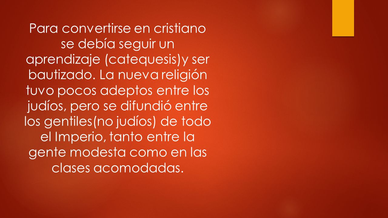 Para convertirse en cristiano se debía seguir un aprendizaje (catequesis)y ser bautizado. La nueva religión tuvo pocos adeptos entre los