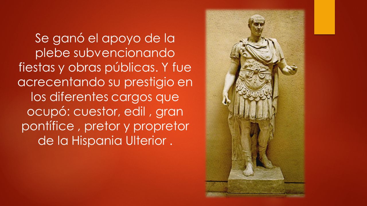 Se ganó el apoyo de la plebe subvencionando fiestas y obras públicas