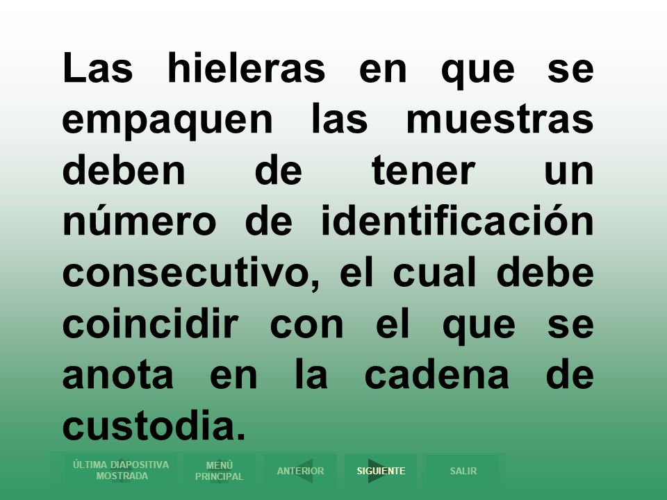 Las hieleras en que se empaquen las muestras deben de tener un número de identificación consecutivo, el cual debe coincidir con el que se anota en la cadena de custodia.