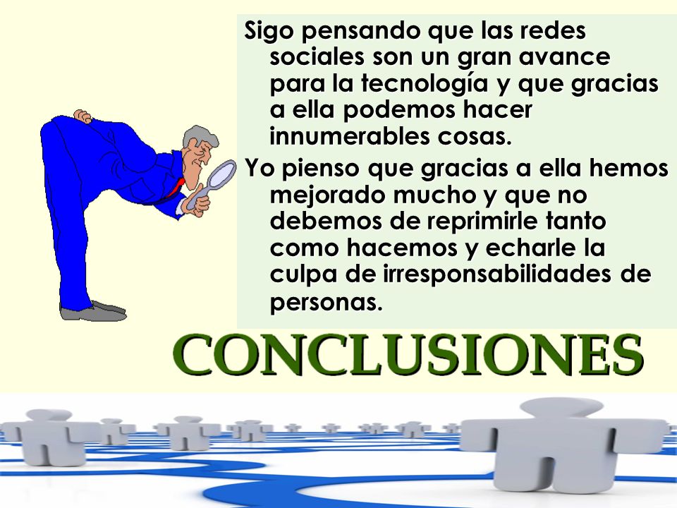 Sigo pensando que las redes sociales son un gran avance para la tecnología y que gracias a ella podemos hacer innumerables cosas.