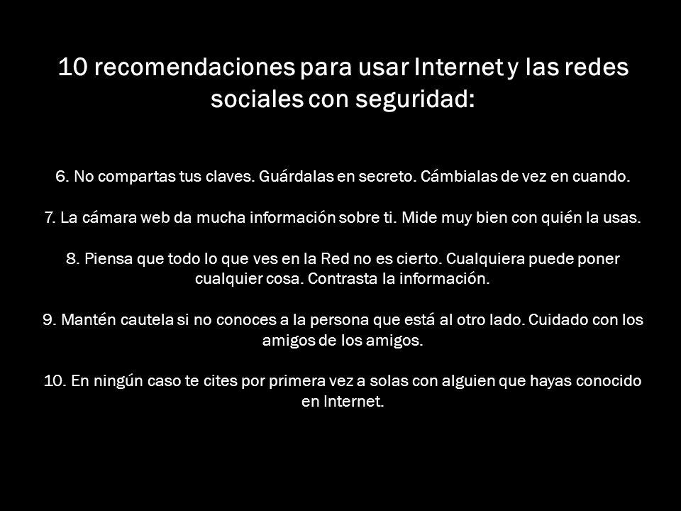 10 recomendaciones para usar Internet y las redes sociales con seguridad: 6.