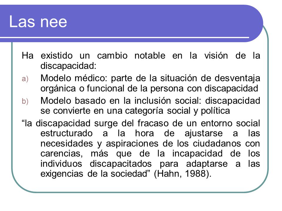 Las nee Ha existido un cambio notable en la visión de la discapacidad: