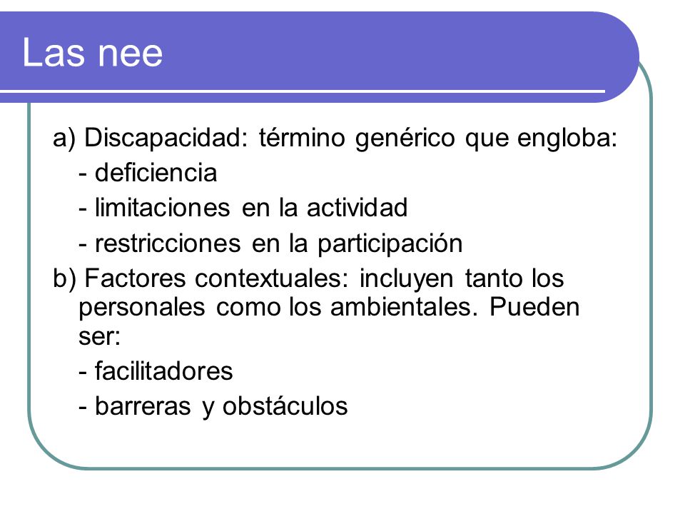 Las nee a) Discapacidad: término genérico que engloba: - deficiencia