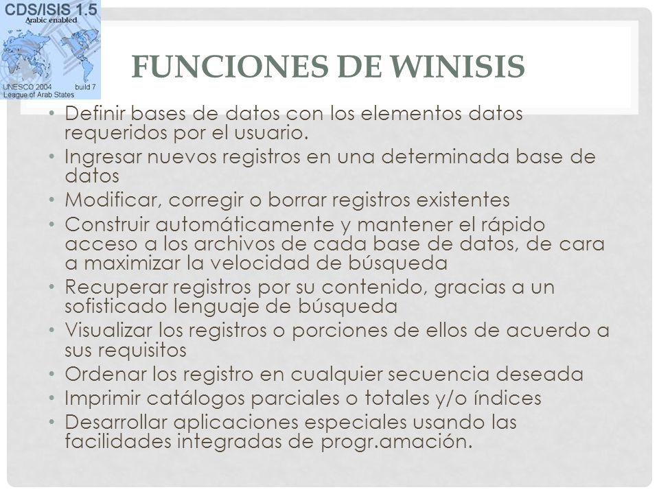 Funciones de Winisis Definir bases de datos con los elementos datos requeridos por el usuario.