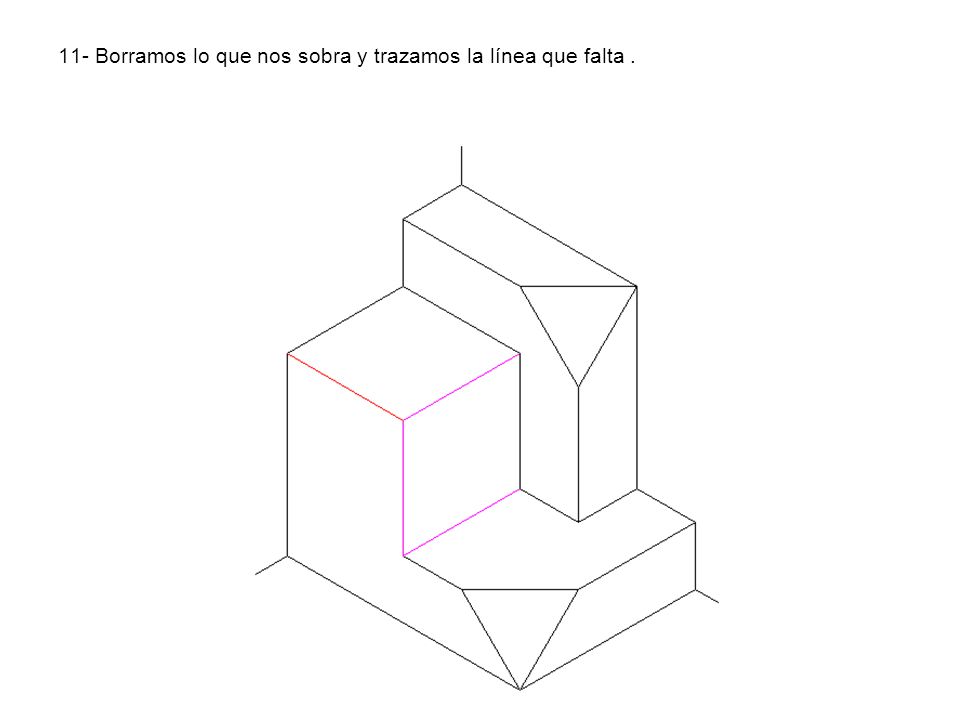 11- Borramos lo que nos sobra y trazamos la línea que falta .