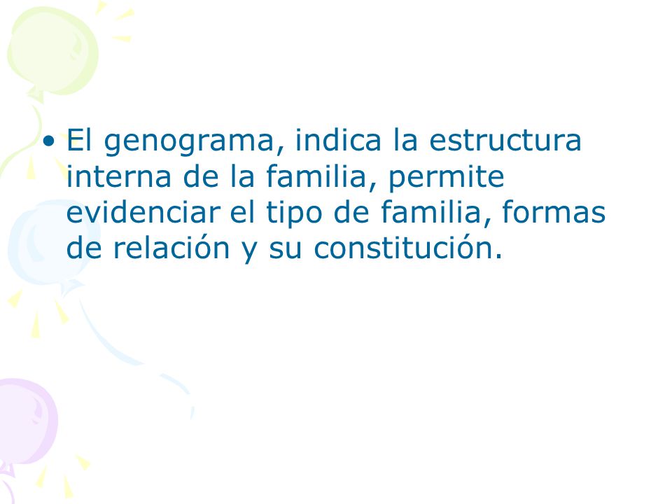 El genograma, indica la estructura interna de la familia, permite evidenciar el tipo de familia, formas de relación y su constitución.