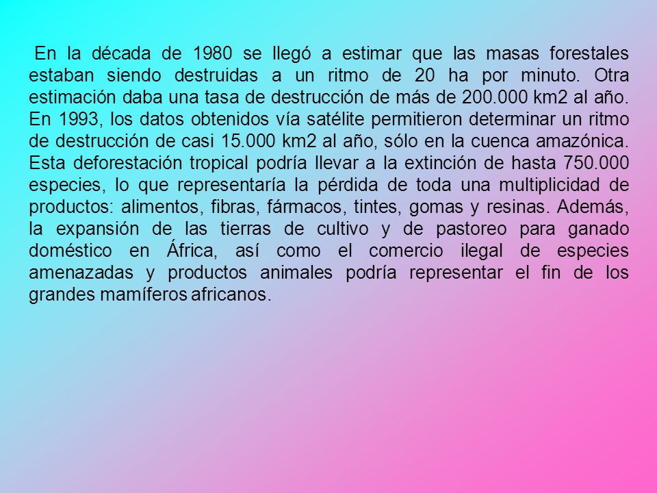 En la década de 1980 se llegó a estimar que las masas forestales estaban siendo destruidas a un ritmo de 20 ha por minuto.