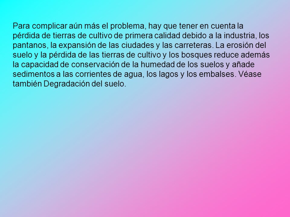 Para complicar aún más el problema, hay que tener en cuenta la pérdida de tierras de cultivo de primera calidad debido a la industria, los pantanos, la expansión de las ciudades y las carreteras.