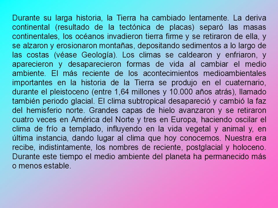 Durante su larga historia, la Tierra ha cambiado lentamente