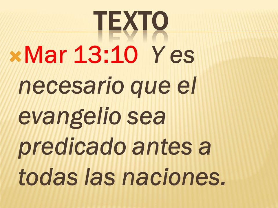 texto Mar 13:10 Y es necesario que el evangelio sea predicado antes a todas las naciones.