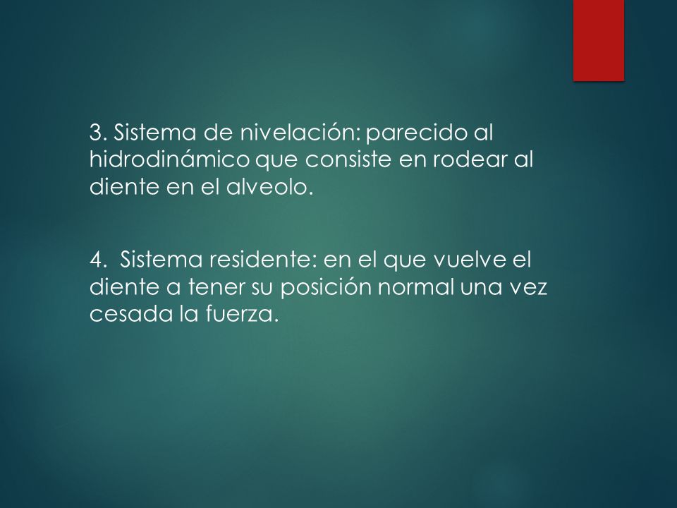 3. Sistema de nivelación: parecido al hidrodinámico que consiste en rodear al diente en el alveolo.
