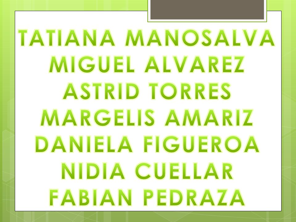 TATIANA MANOSALVA MIGUEL ALVAREZ. ASTRID TORRES. MARGELIS AMARIZ. DANIELA FIGUEROA. NIDIA CUELLAR.