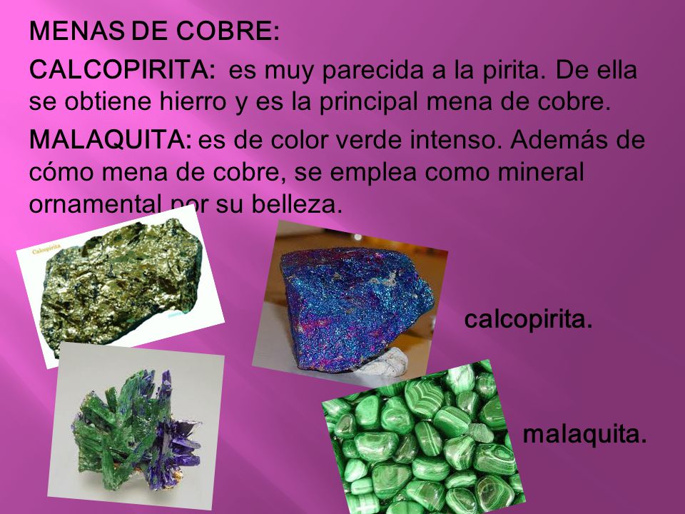 MENAS DE COBRE: CALCOPIRITA: es muy parecida a la pirita. De ella se obtiene hierro y es la principal mena de cobre.