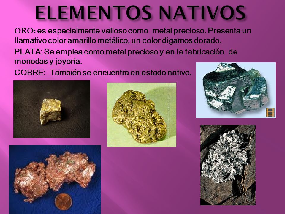 ELEMENTOS NATIVOS ORO: es especialmente valioso como metal precioso. Presenta un llamativo color amarillo metálico, un color digamos dorado.